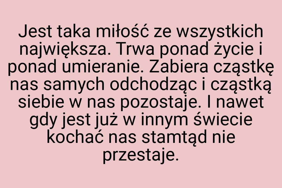 Jest taka miłość ze wszystkich największa. Trwa ponad życie