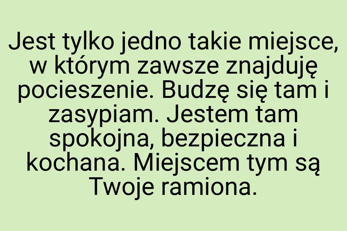 Jest tylko jedno takie miejsce, w którym zawsze znajduję