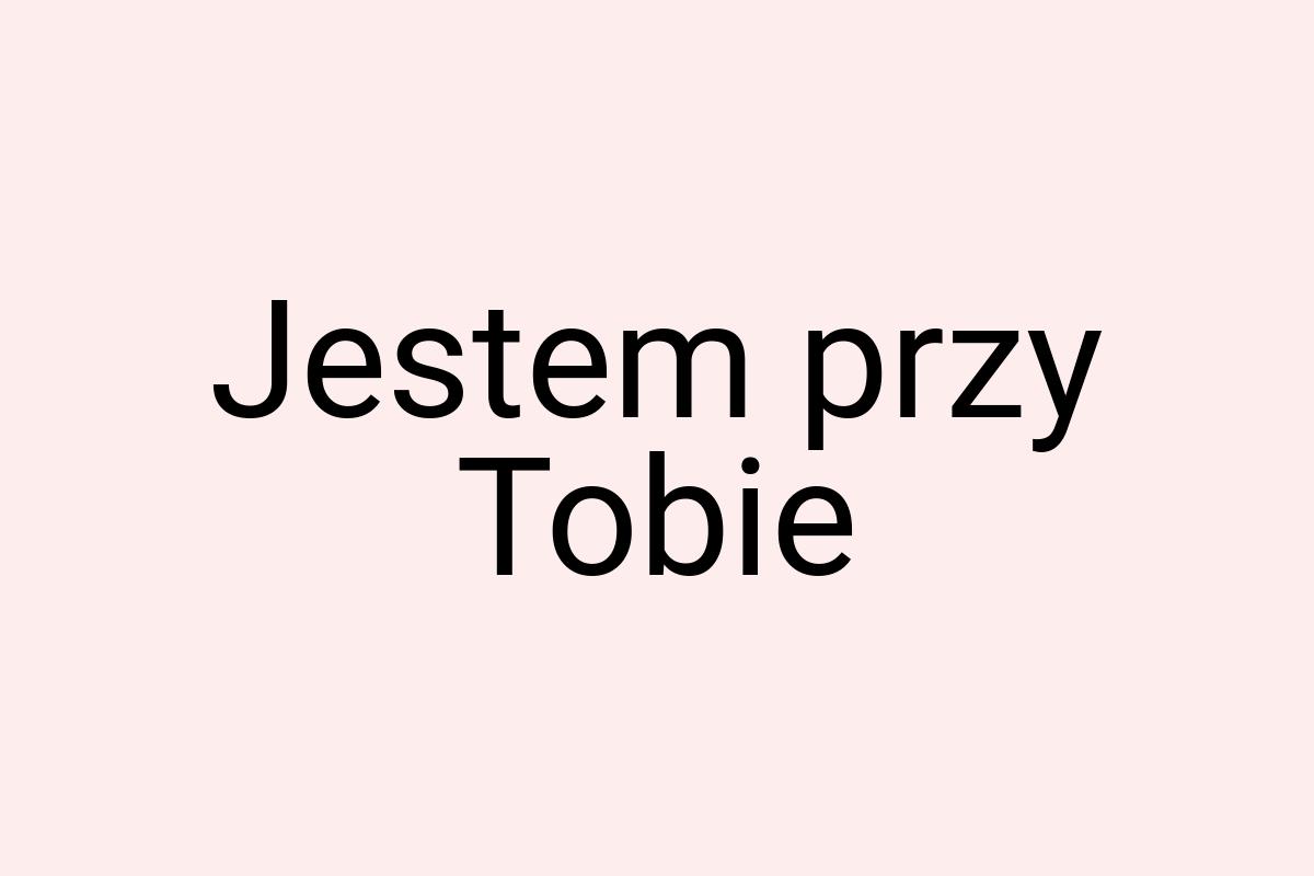 Jestem przy Tobie