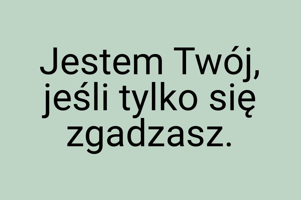 Jestem Twój, jeśli tylko się zgadzasz