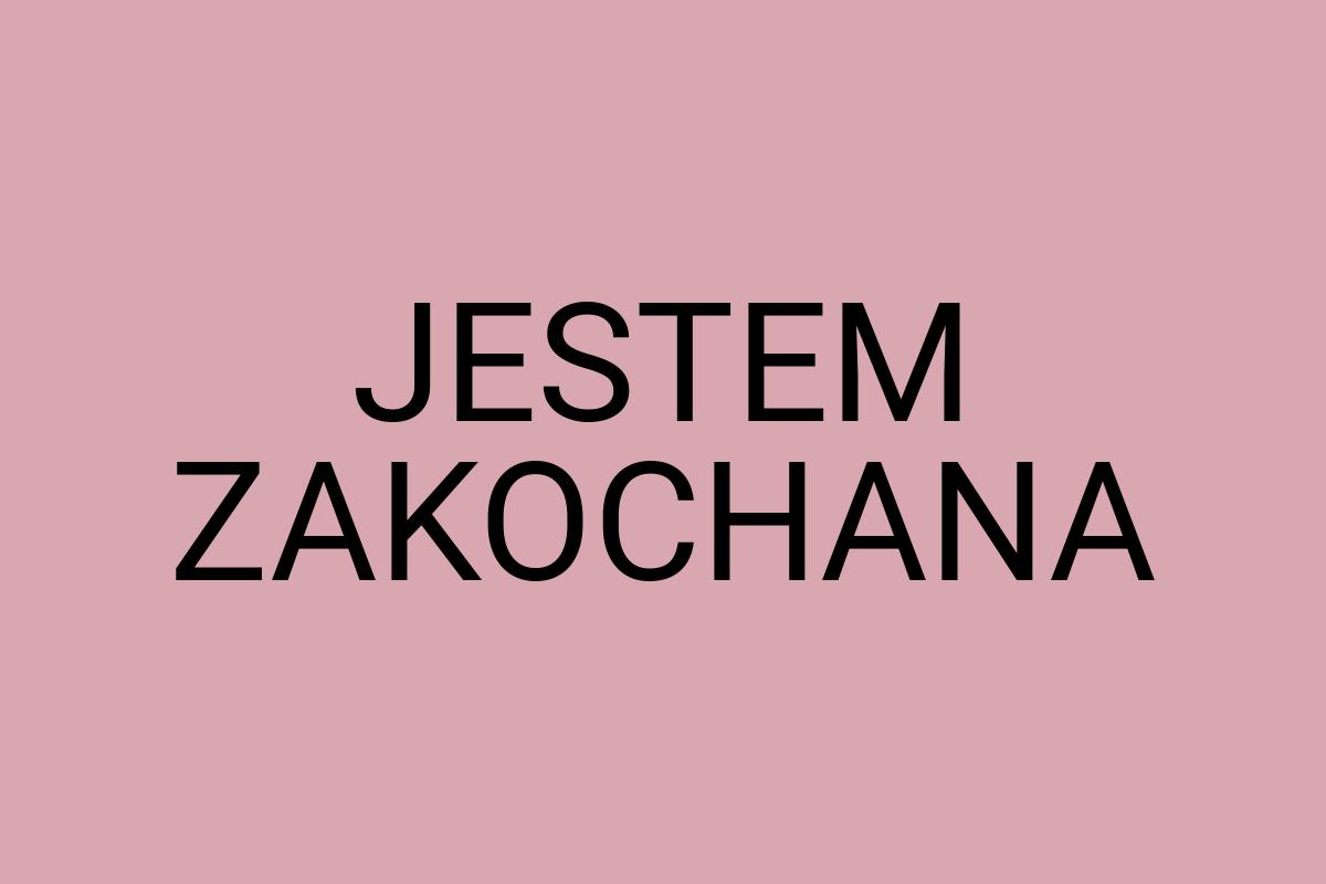 JESTEM ZAKOCHANA