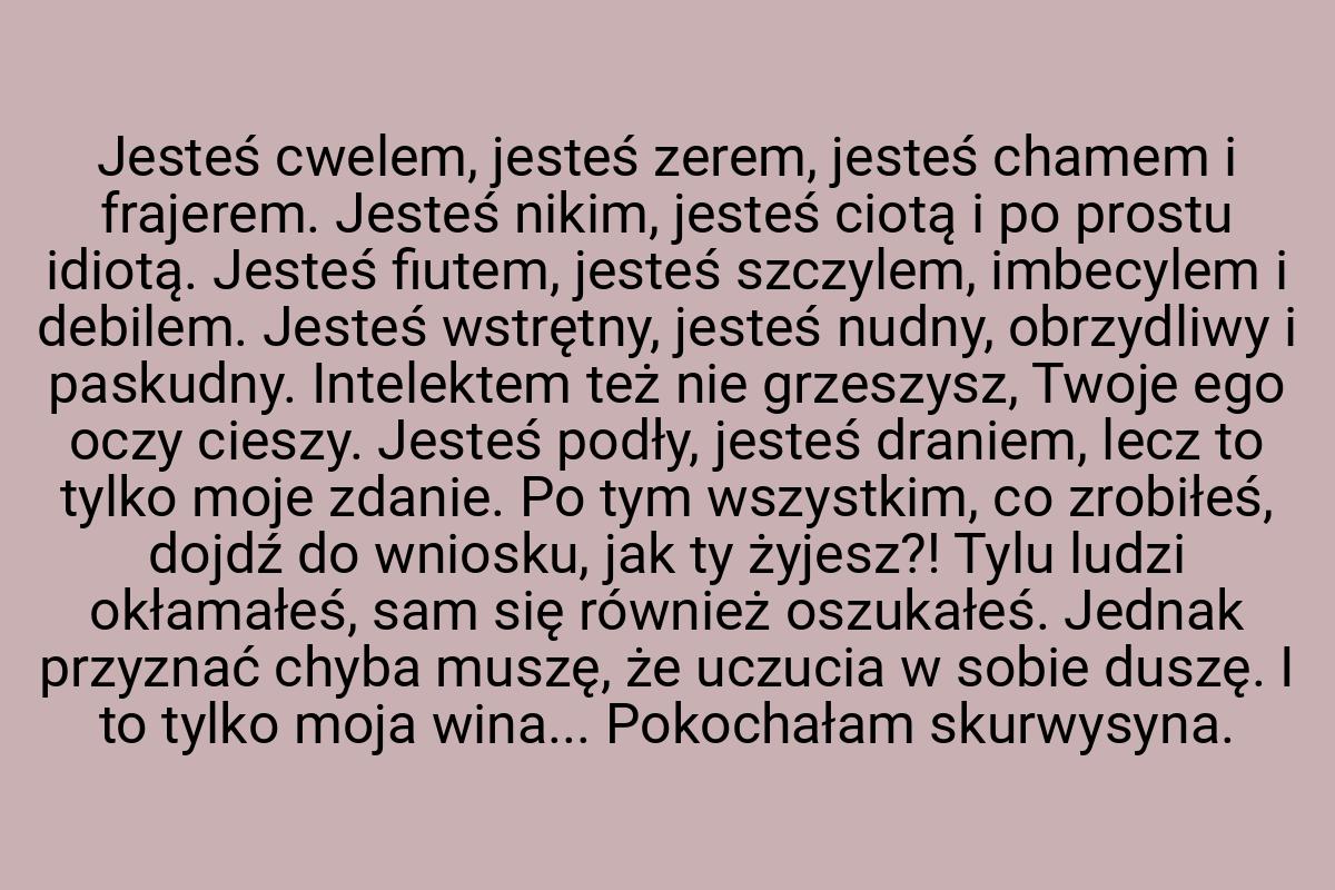 Jesteś cwelem, jesteś zerem, jesteś chamem i frajerem