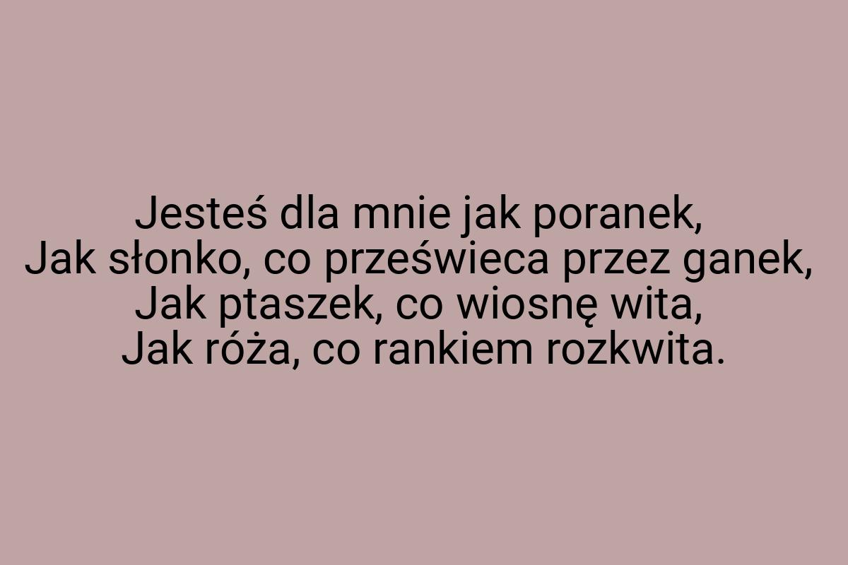 Jesteś dla mnie jak poranek, Jak słonko, co prześwieca