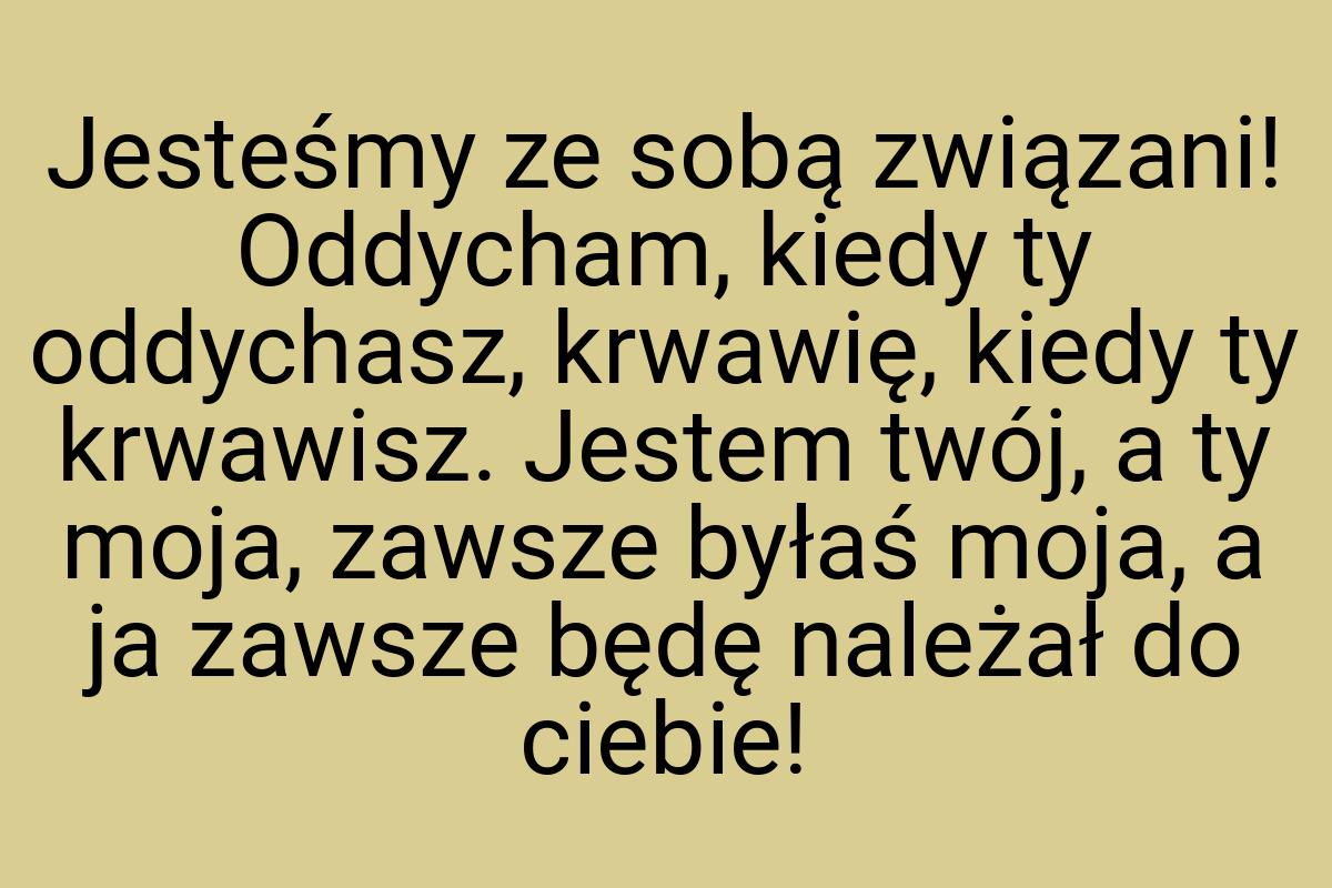 Jesteśmy ze sobą związani! Oddycham, kiedy ty oddychasz