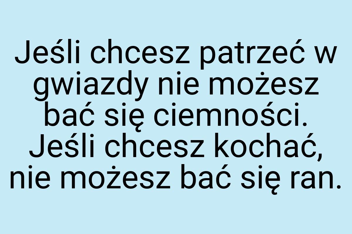 Jeśli chcesz patrzeć w gwiazdy nie możesz bać się