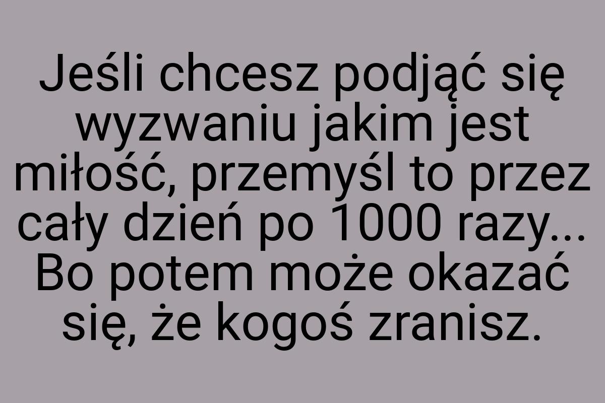 Jeśli chcesz podjąć się wyzwaniu jakim jest miłość