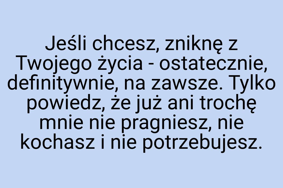 Jeśli chcesz, zniknę z Twojego życia - ostatecznie