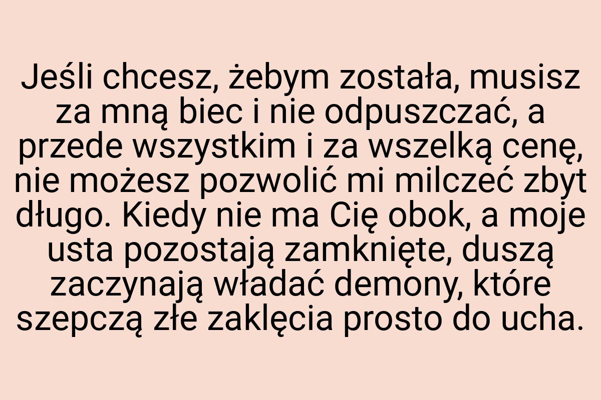 Jeśli chcesz, żebym została, musisz za mną biec i nie