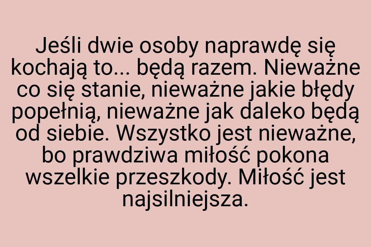 Jeśli dwie osoby naprawdę się kochają to... będą razem