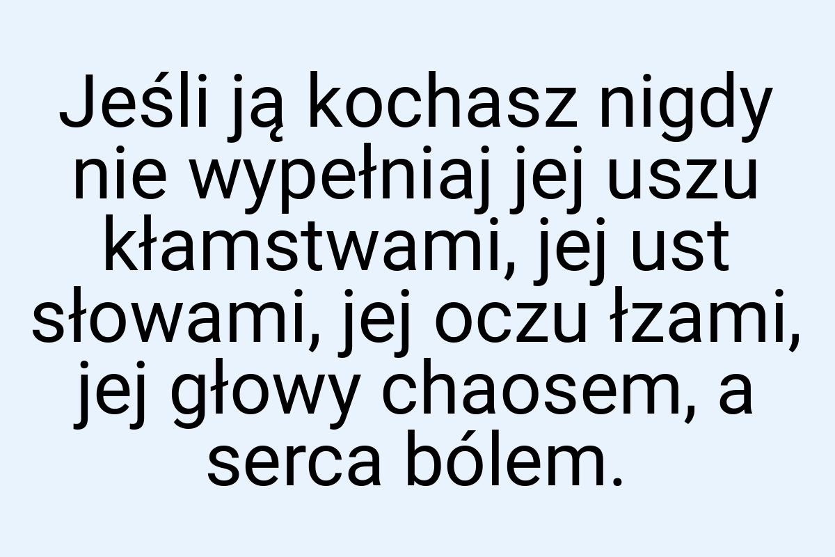 Jeśli ją kochasz nigdy nie wypełniaj jej uszu kłamstwami