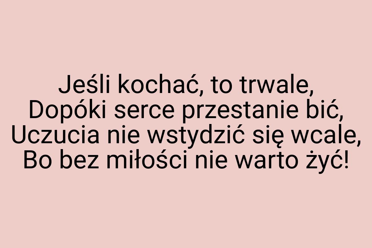 Jeśli kochać, to trwale, Dopóki serce przestanie bić