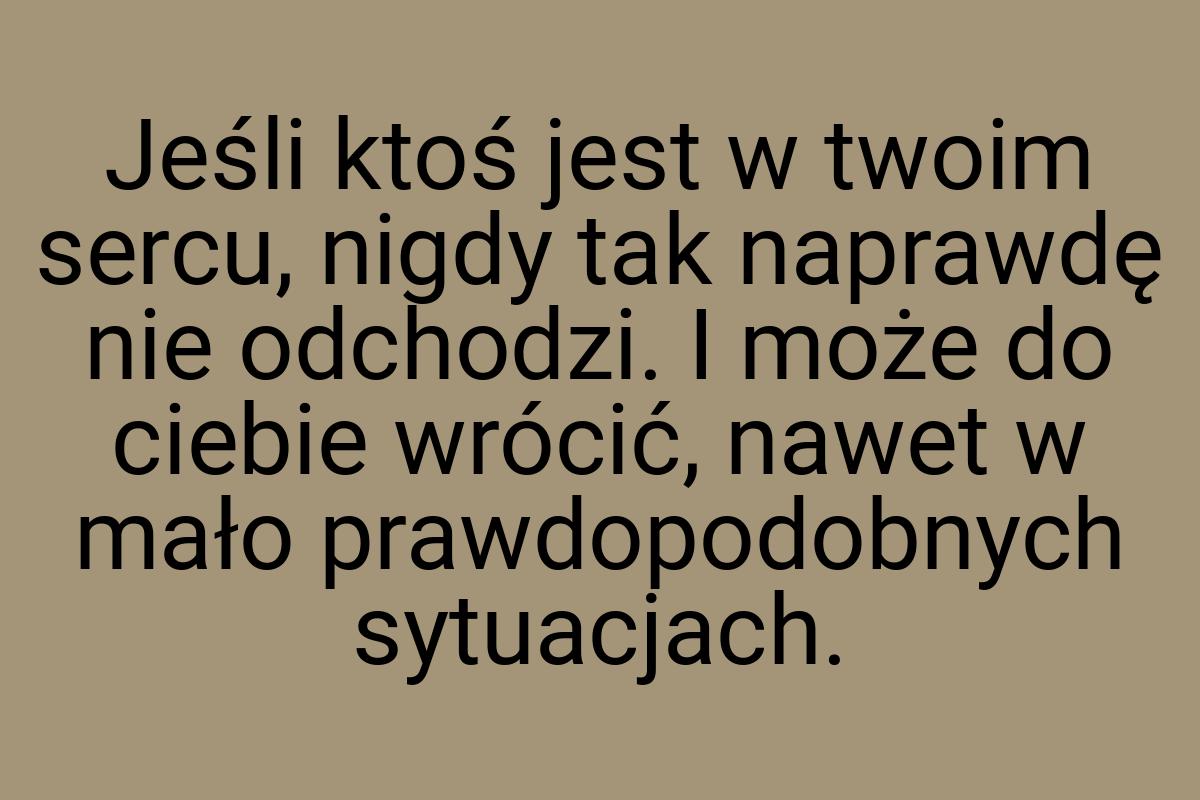 Jeśli ktoś jest w twoim sercu, nigdy tak naprawdę nie