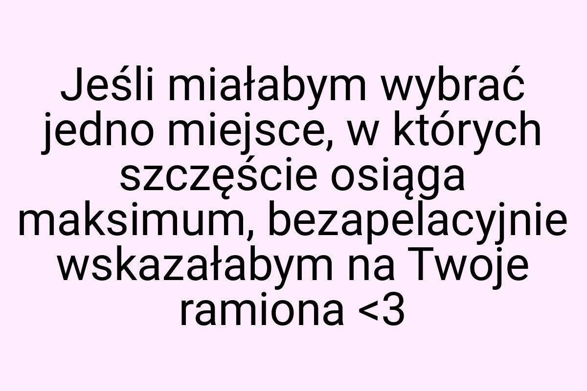 Jeśli miałabym wybrać jedno miejsce, w których szczęście