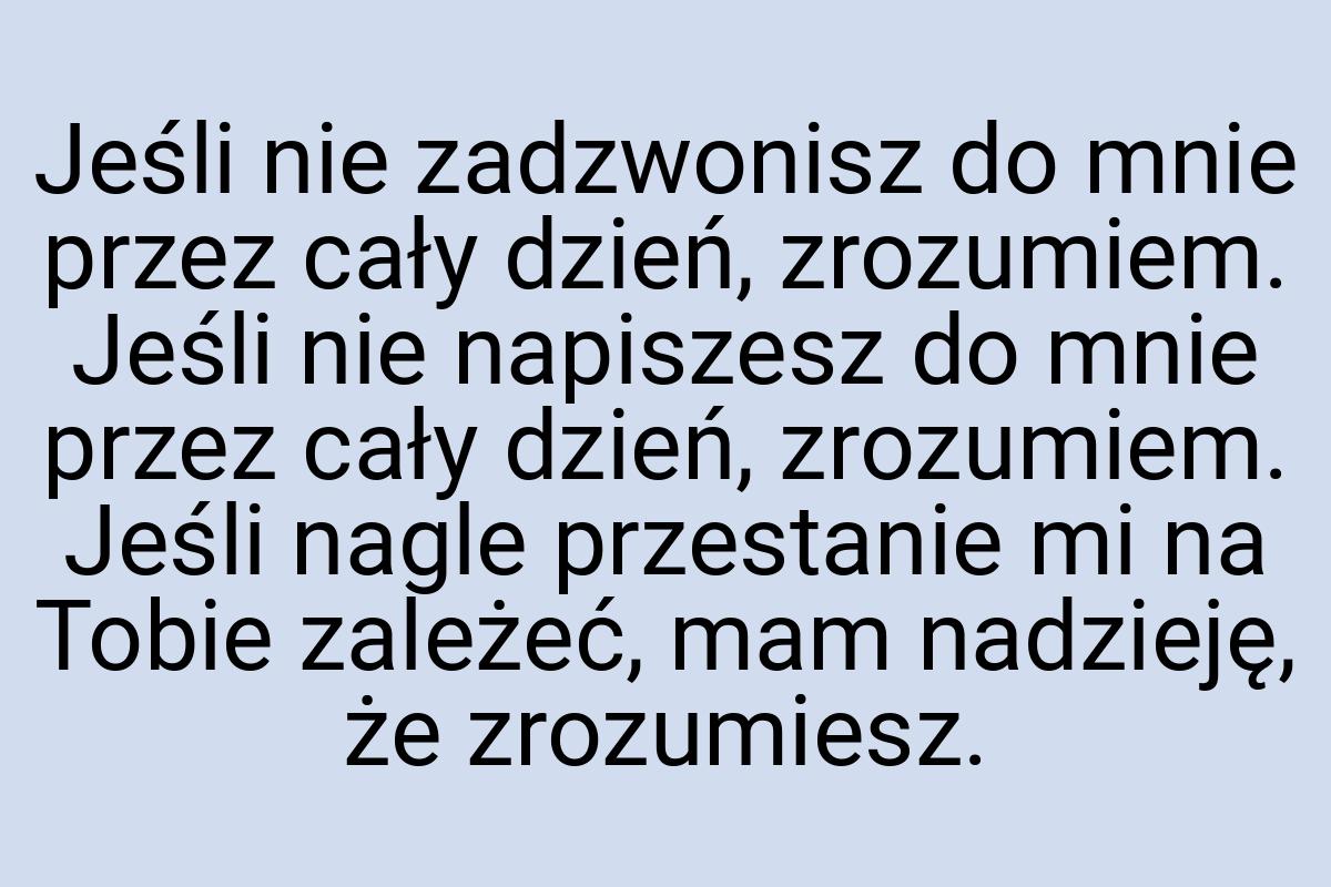 Jeśli nie zadzwonisz do mnie przez cały dzień, zrozumiem