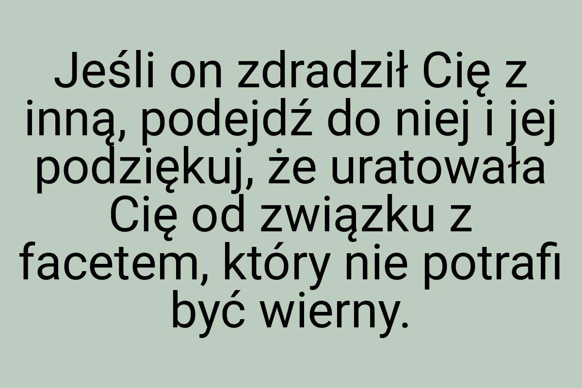Jeśli on zdradził Cię z inną, podejdź do niej i jej
