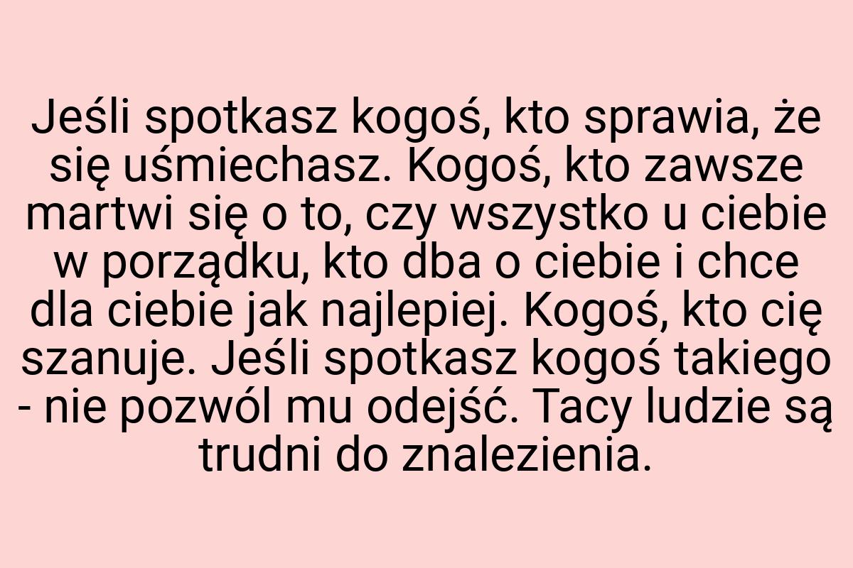 Jeśli spotkasz kogoś, kto sprawia, że się uśmiechasz