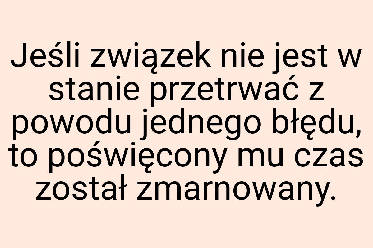 Jeśli związek nie jest w stanie przetrwać z powodu jednego