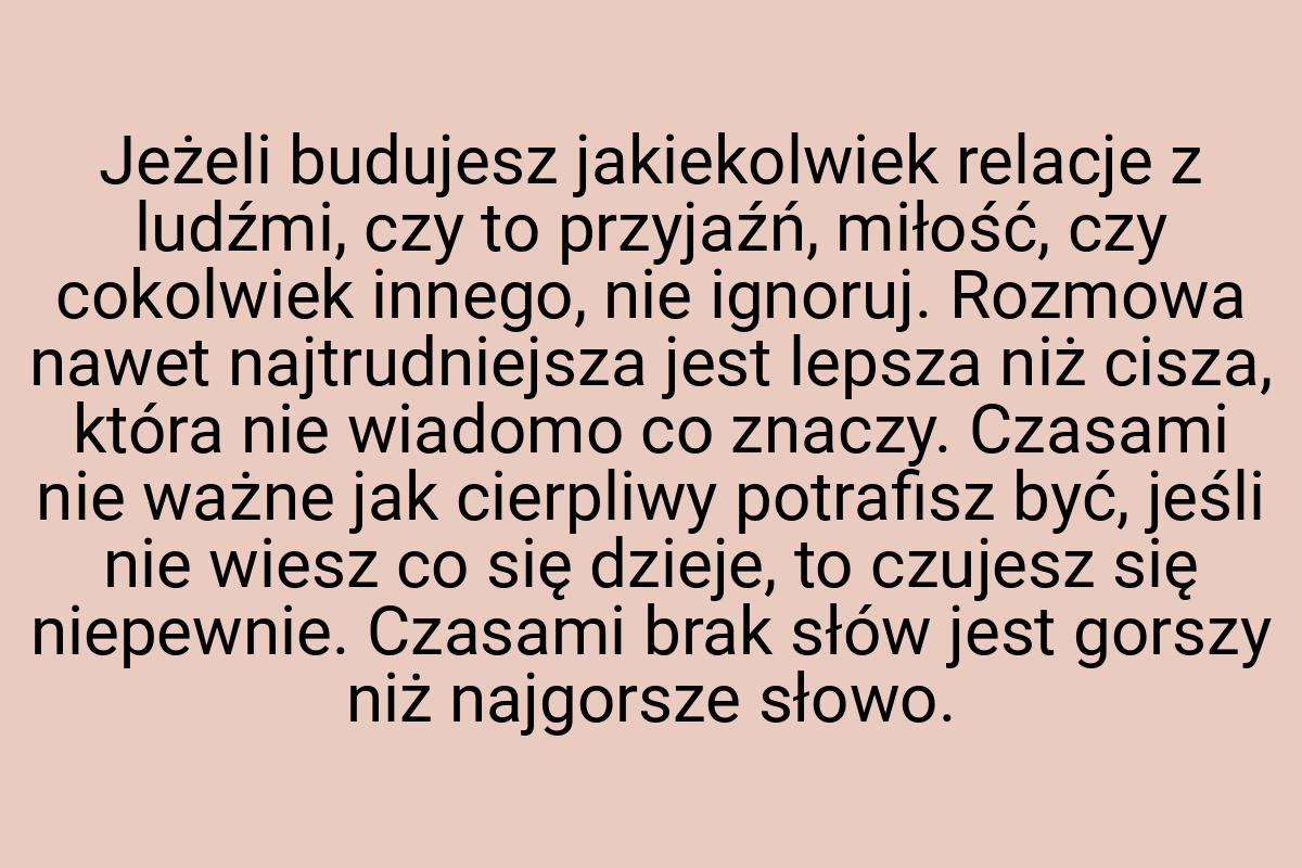 Jeżeli budujesz jakiekolwiek relacje z ludźmi, czy to