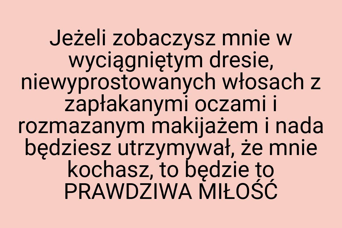 Jeżeli zobaczysz mnie w wyciągniętym dresie