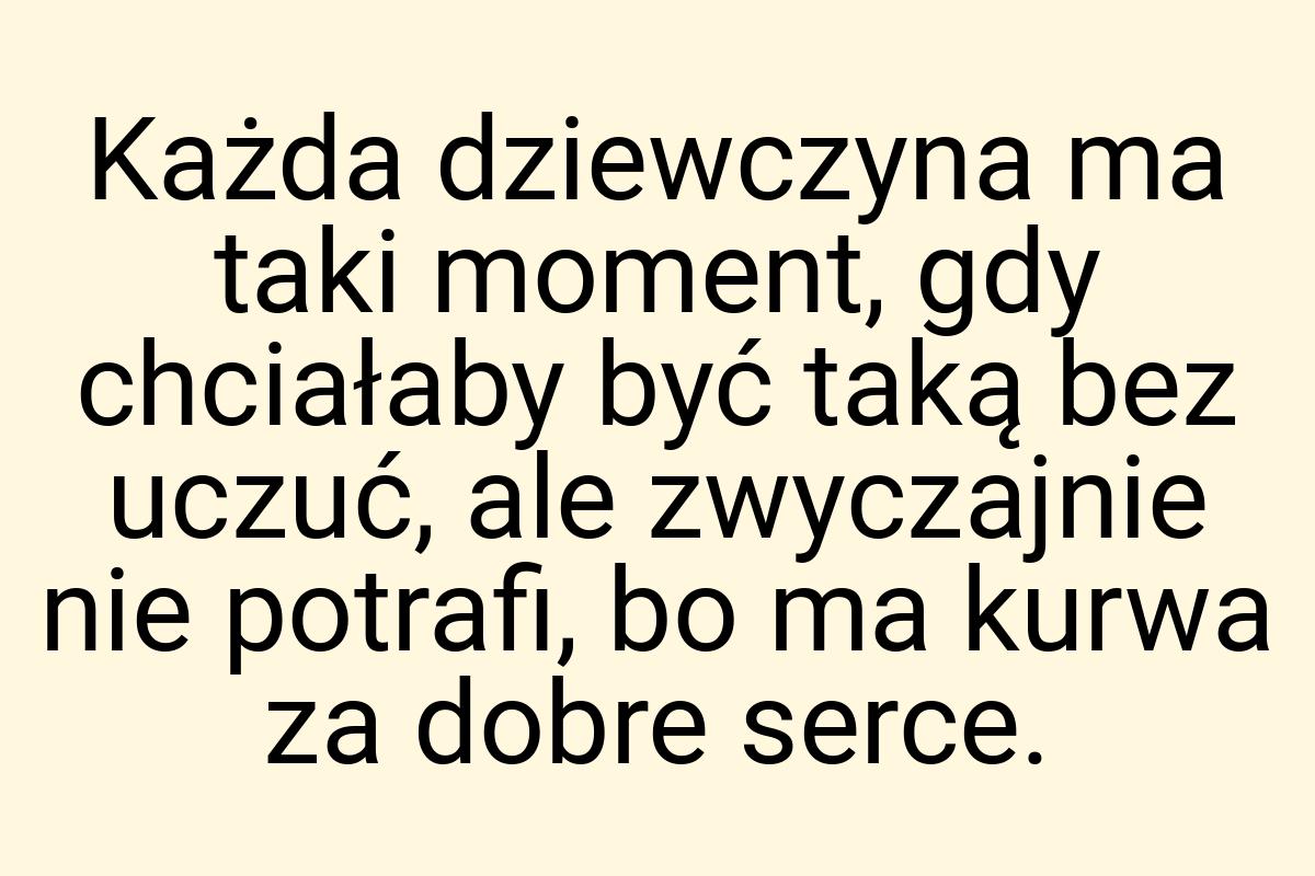 Każda dziewczyna ma taki moment, gdy chciałaby być taką bez