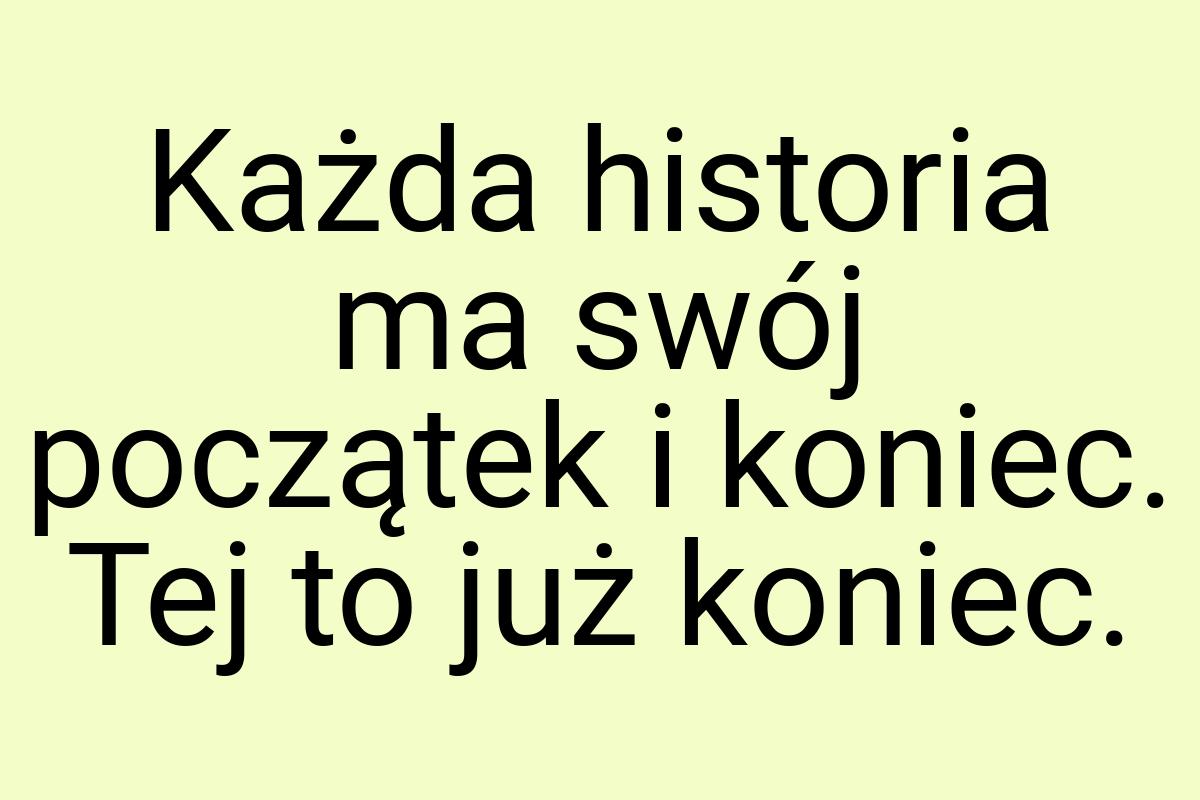 Każda historia ma swój początek i koniec. Tej to już koniec