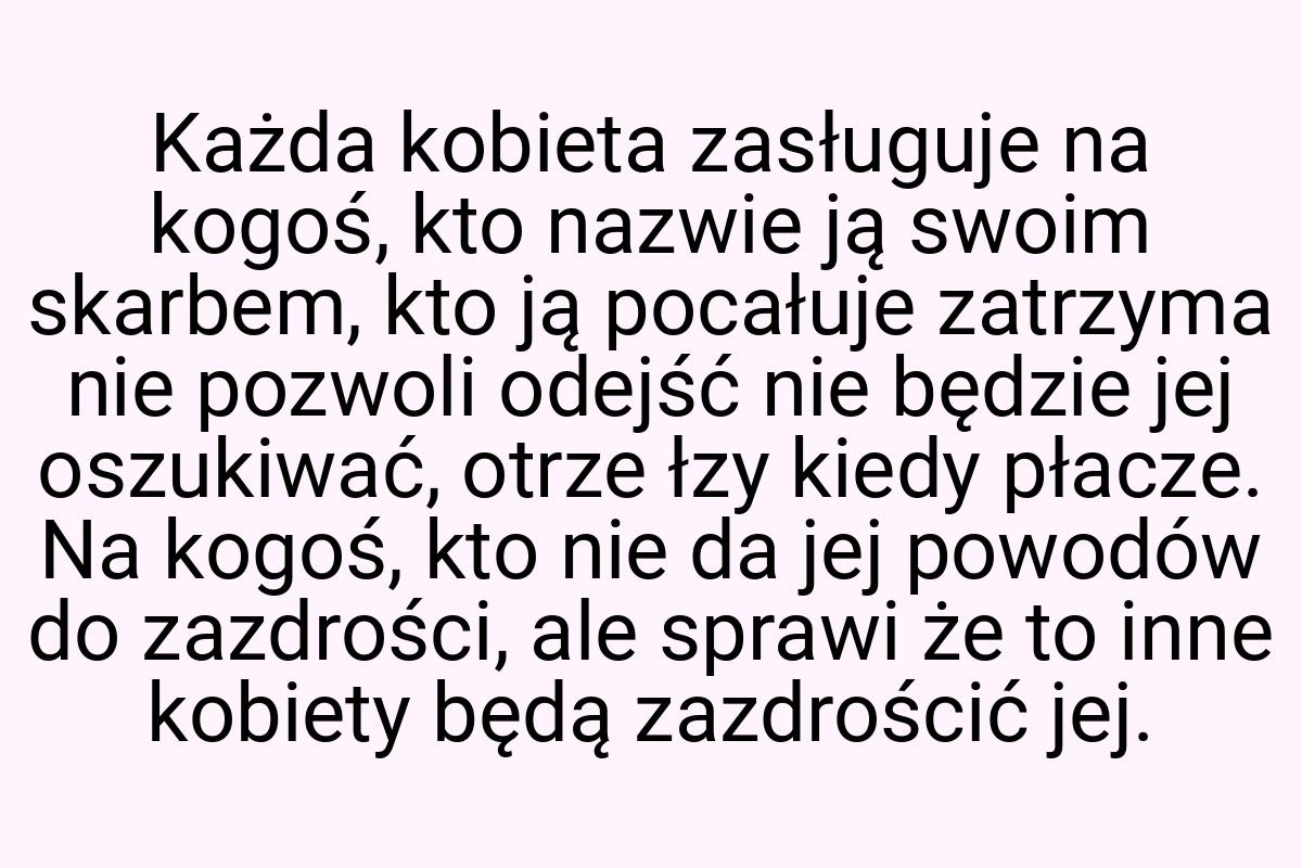 Każda kobieta zasługuje na kogoś, kto nazwie ją swoim