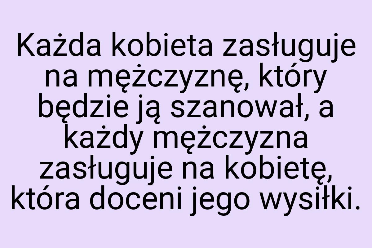 Każda kobieta zasługuje na mężczyznę, który będzie ją