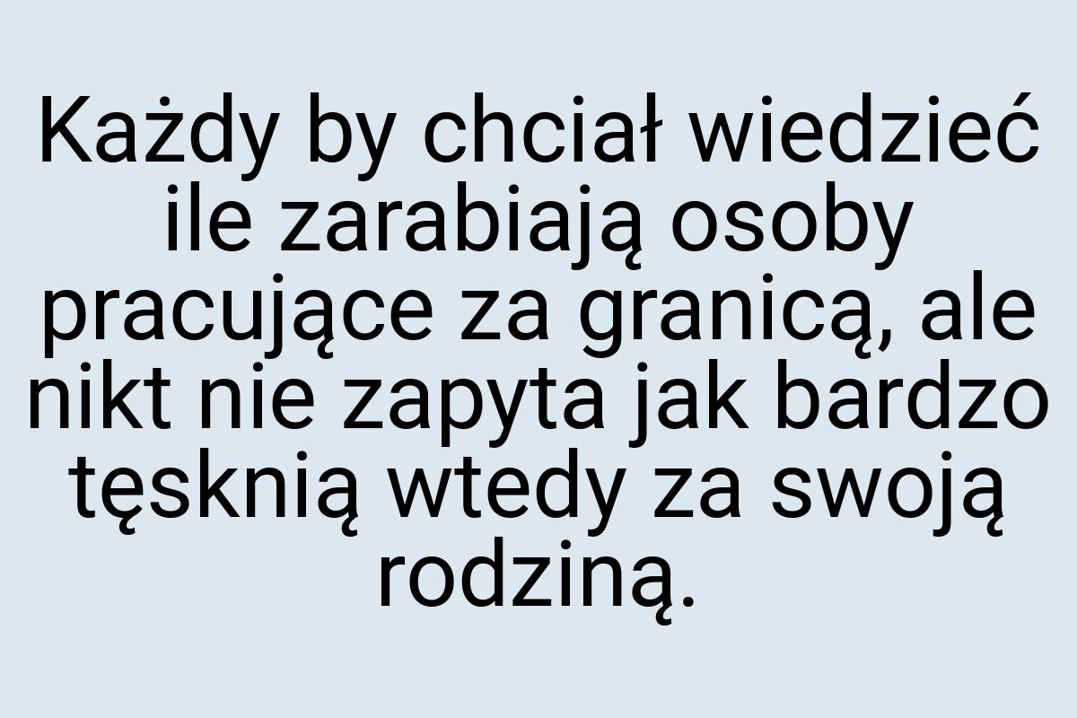 Każdy by chciał wiedzieć ile zarabiają osoby pracujące za