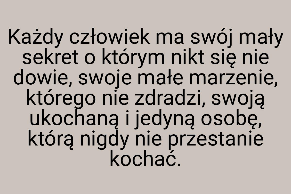 Każdy człowiek ma swój mały sekret o którym nikt się nie