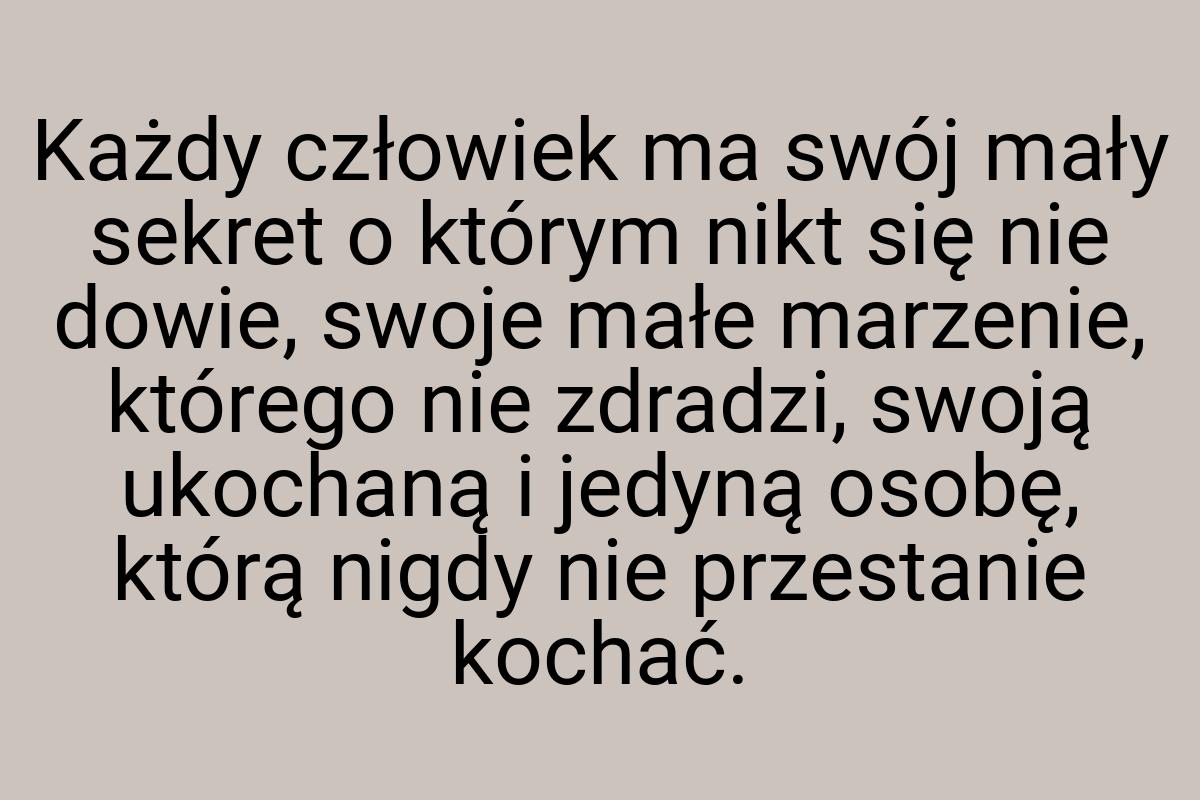 Każdy człowiek ma swój mały sekret o którym nikt się nie