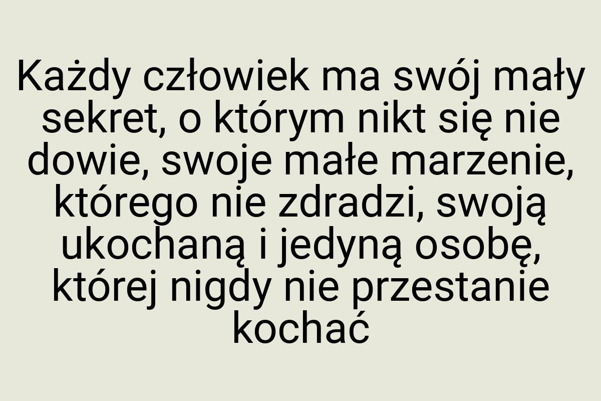Każdy człowiek ma swój mały sekret, o którym nikt się nie