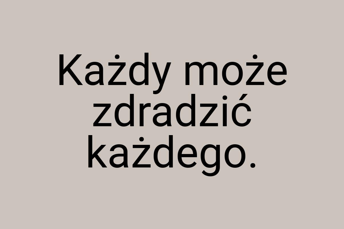 Każdy może zdradzić każdego