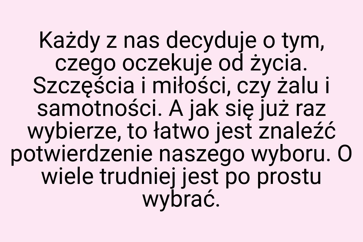 Każdy z nas decyduje o tym, czego oczekuje od życia