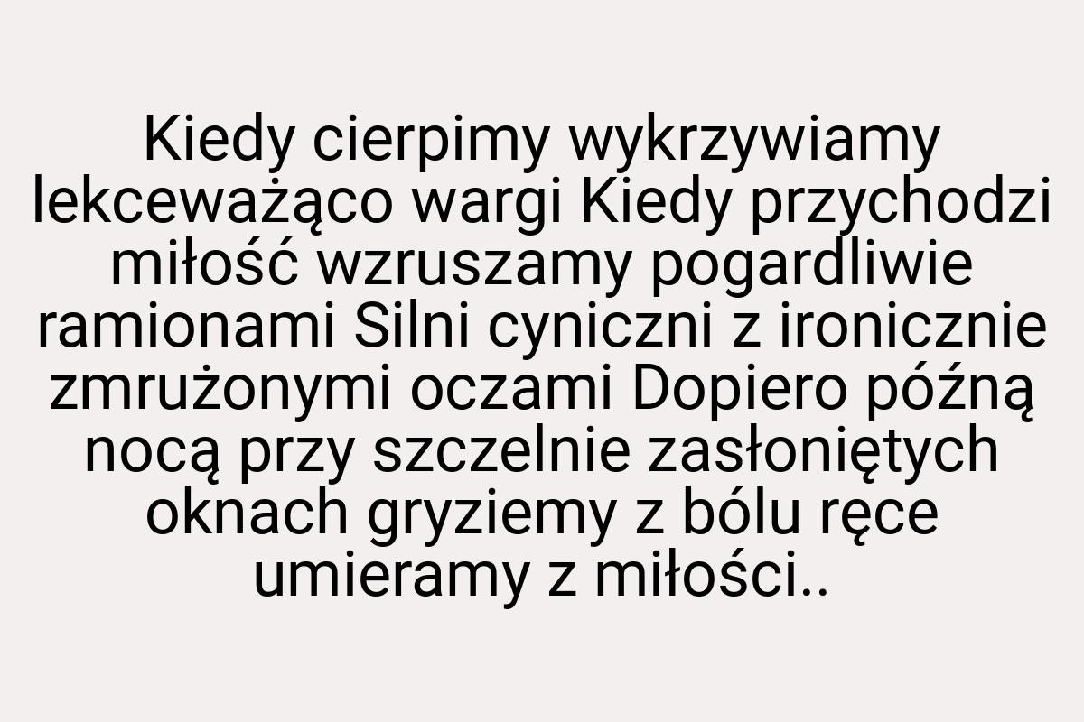 Kiedy cierpimy wykrzywiamy lekceważąco wargi Kiedy