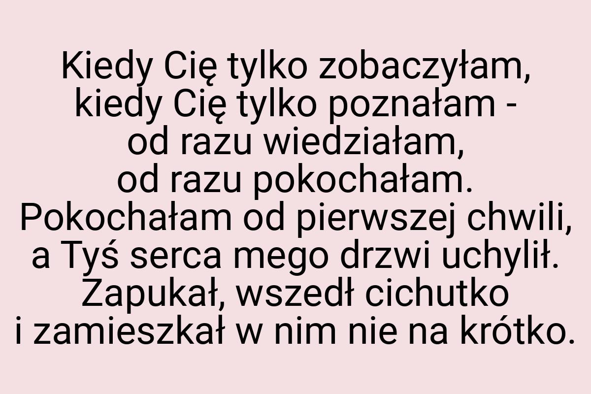 Kiedy Cię tylko zobaczyłam, kiedy Cię tylko poznałam - od