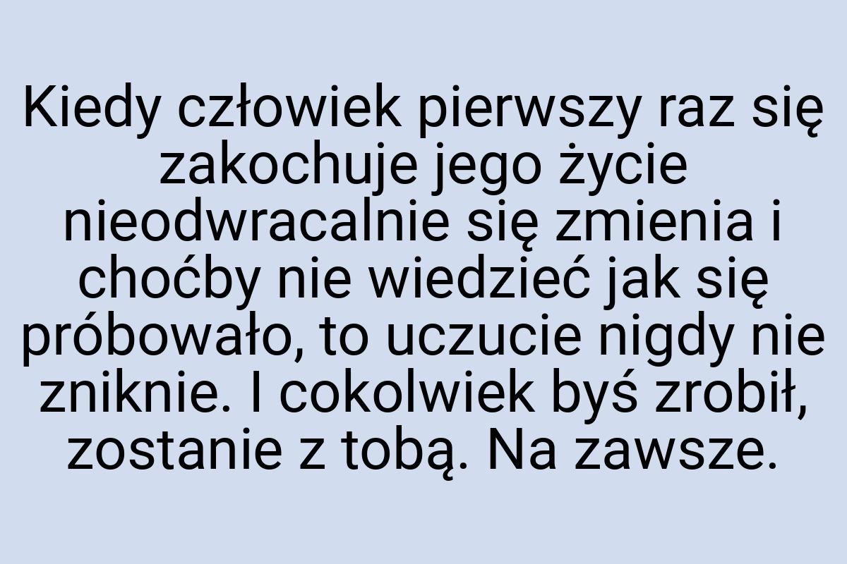 Kiedy człowiek pierwszy raz się zakochuje jego życie