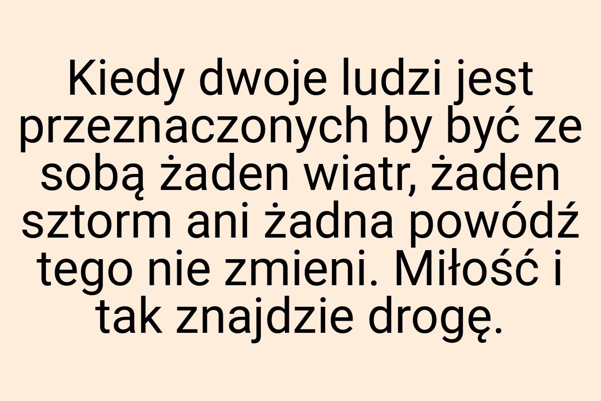 Kiedy dwoje ludzi jest przeznaczonych by być ze sobą żaden