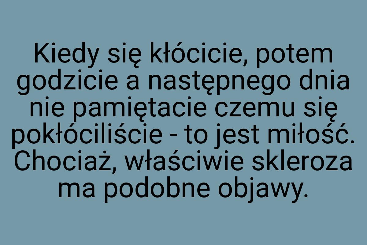 Kiedy się kłócicie, potem godzicie a następnego dnia nie