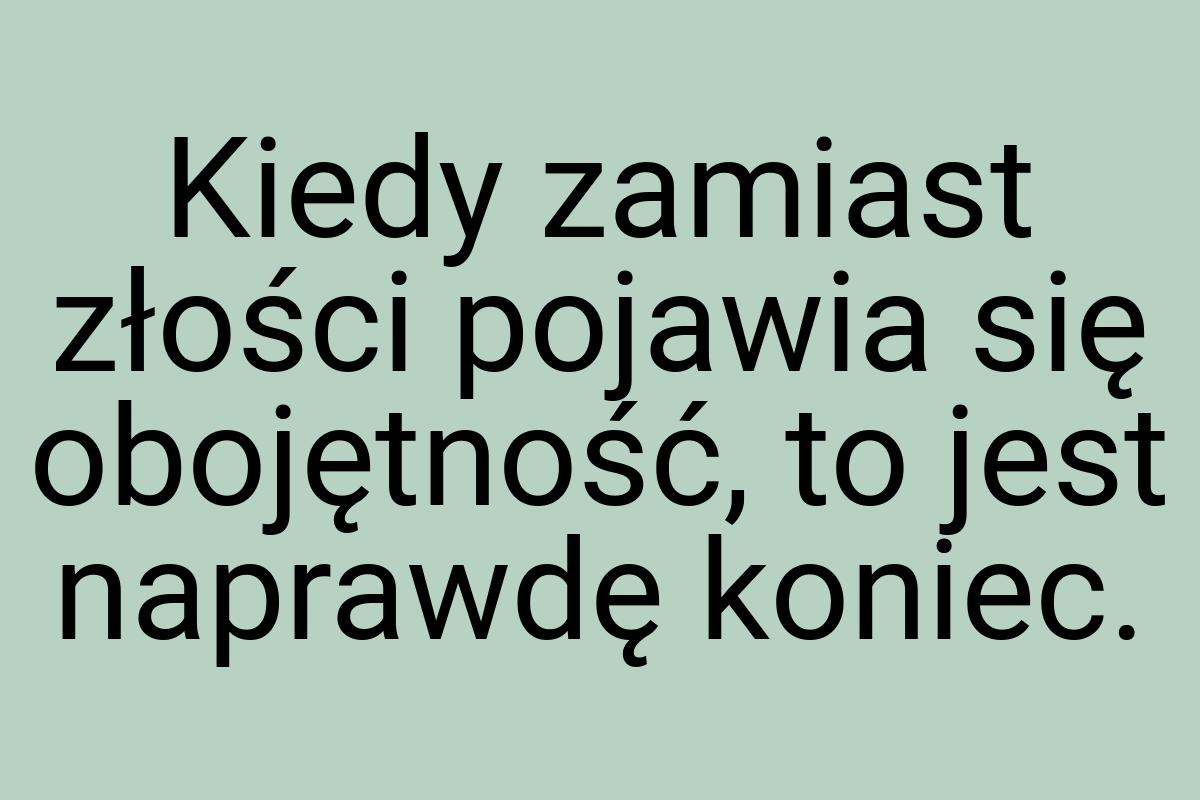 Kiedy zamiast złości pojawia się obojętność, to jest