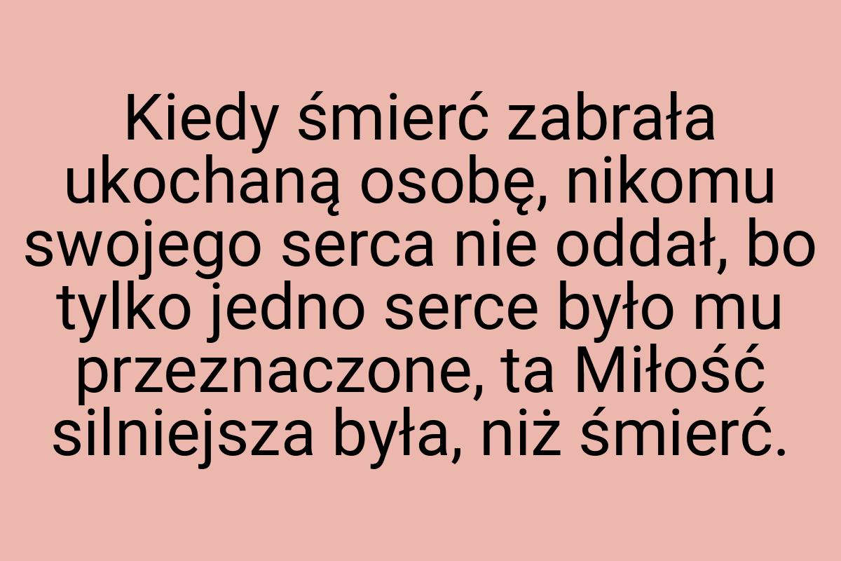 Kiedy śmierć zabrała ukochaną osobę, nikomu swojego serca