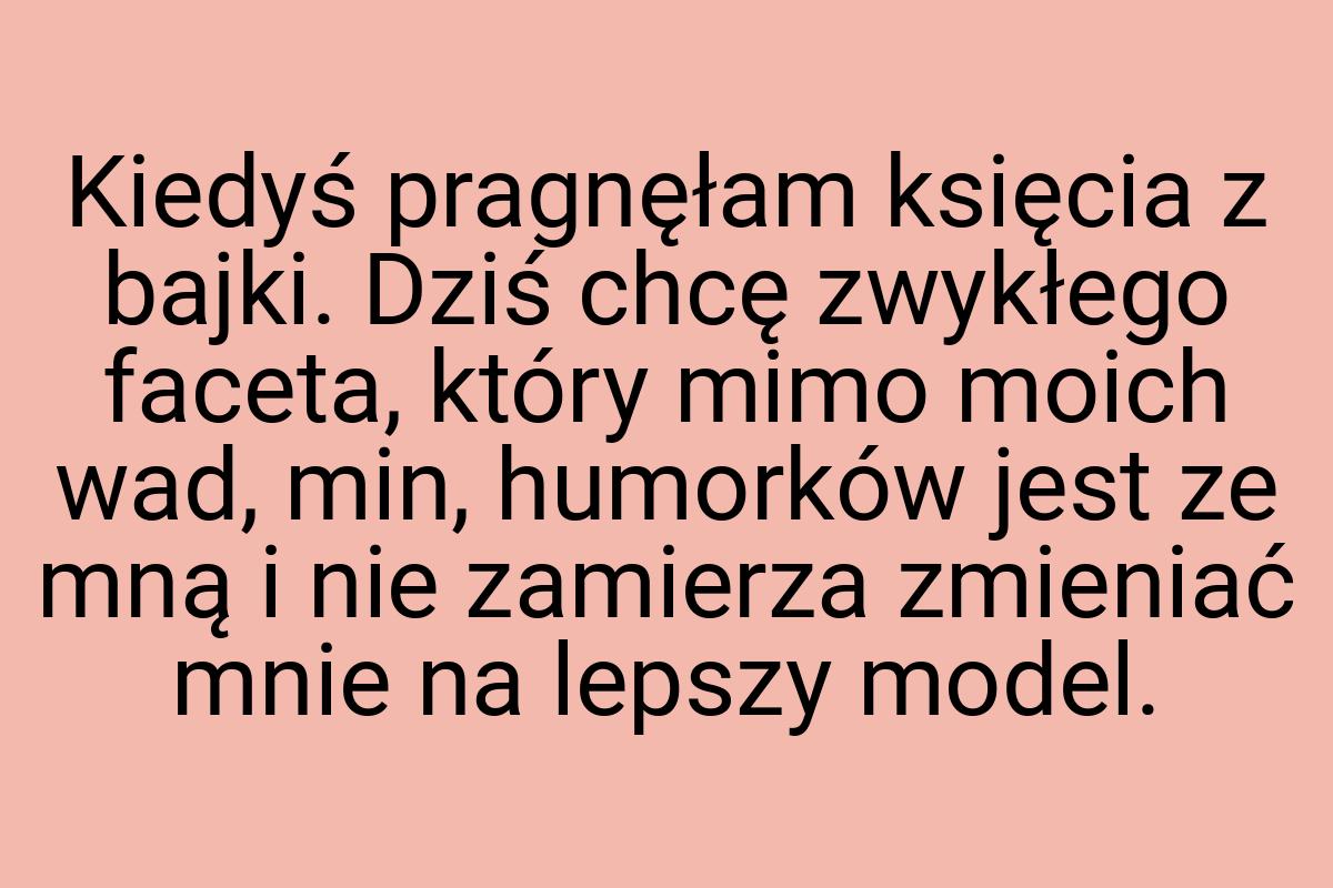 Kiedyś pragnęłam księcia z bajki. Dziś chcę zwykłego