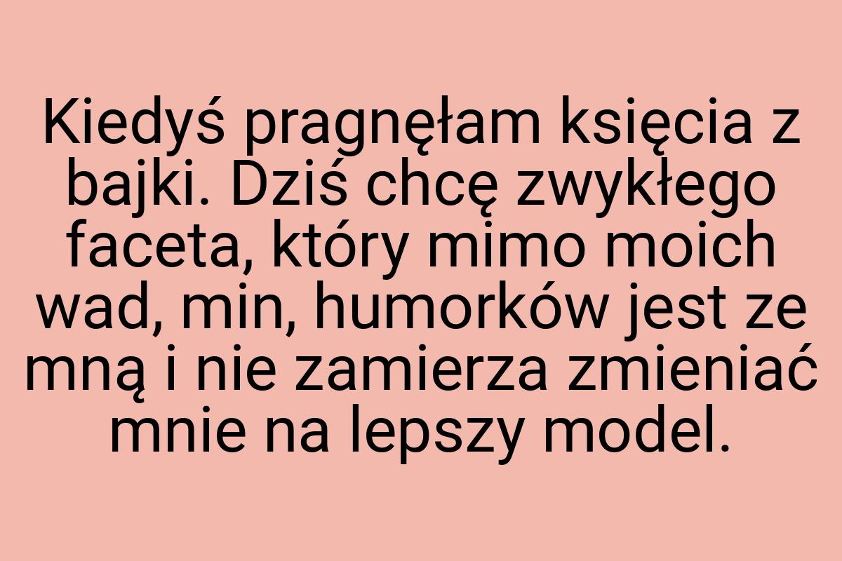 Kiedyś pragnęłam księcia z bajki. Dziś chcę zwykłego