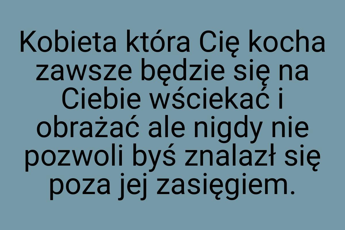 Kobieta która Cię kocha zawsze będzie się na Ciebie