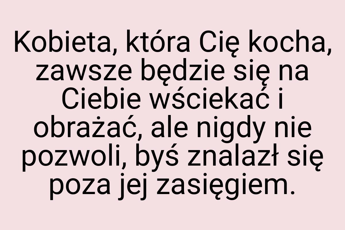 Kobieta, która Cię kocha, zawsze będzie się na Ciebie