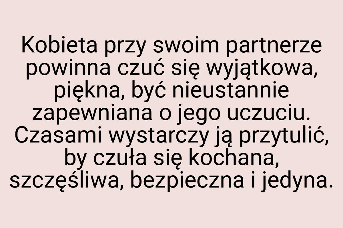 Kobieta przy swoim partnerze powinna czuć się wyjątkowa