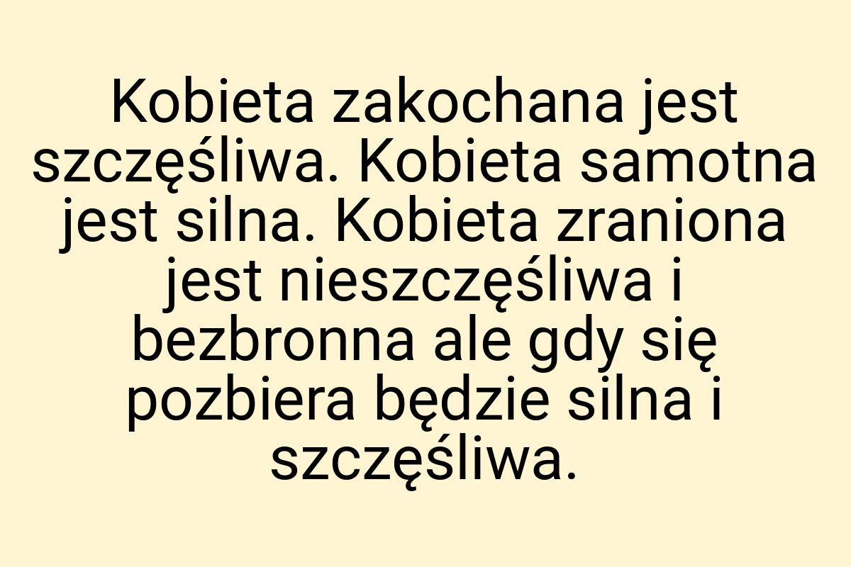 Kobieta zakochana jest szczęśliwa. Kobieta samotna jest