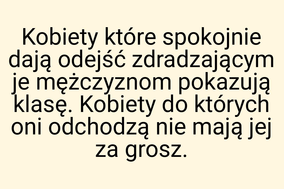 Kobiety które spokojnie dają odejść zdradzającym je