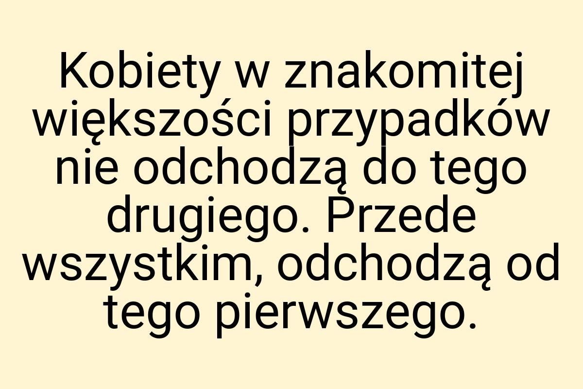 Kobiety w znakomitej większości przypadków nie odchodzą do