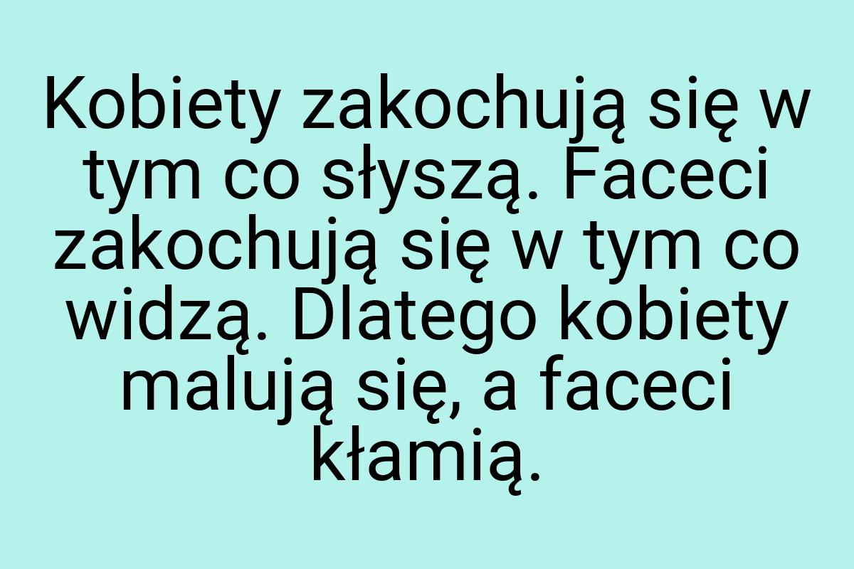 Kobiety zakochują się w tym co słyszą. Faceci zakochują się