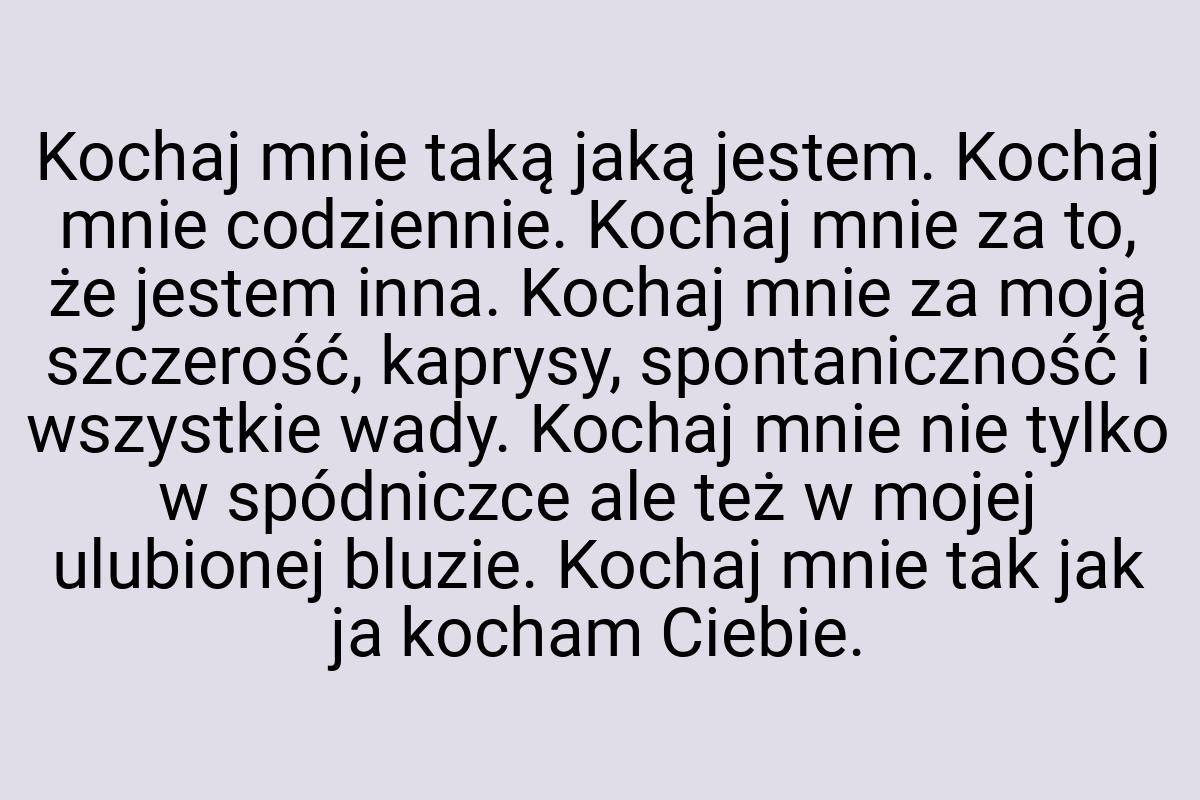 Kochaj mnie taką jaką jestem. Kochaj mnie codziennie